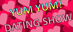 Yum Yum! Dating Show