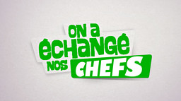 On a échangé nos Chefs