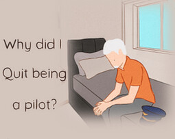 Why Did I Quit Being A Pilot?