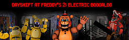 Dayshift at Freddy's 2: Electric Boogaloo