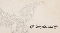 Of Valkyries and Life