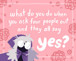 What Do You Do When You Ask Four People Out and They All Say Yes?