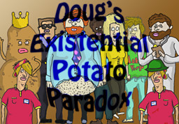 Doug's Existential Potato Paradox